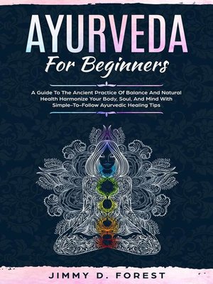 cover image of Ayurveda For Beginners--A Guide to the Ancient Practice of Balance and Natural Health Harmonize Your Body, Soul, and Mind With Simple-To-Follow Ayurvedic Healing Tips